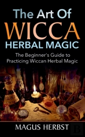 The Art Of Wicca Herbal Magic
