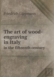 The Art Of Wood-Engraving In Italy In The Fifteenth Century