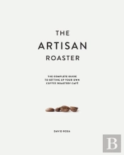 The Artisan Roaster: The Complete Guide