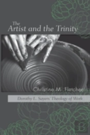 The Artist And The Trinity: Dorothy L. Sayers' Theology Of Work