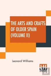 The Arts And Crafts Of Older Spain  Volu