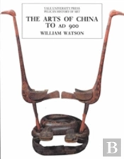 The Arts Of China To A.D. 900