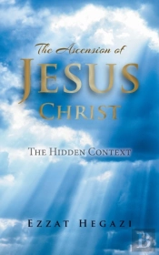 The Ascension Of Jesus Christ: The Hidde