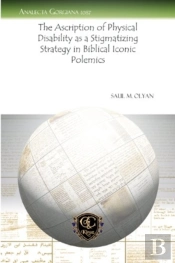 The Ascription Of Physical Disability As A Stigmatizing Strategy In Biblical Iconic Polemics