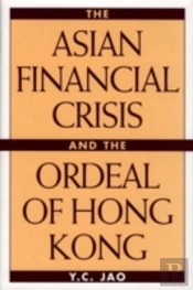 The Asian Financial Crisis And The Ordeal Of Hong Kong