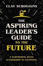 The Aspiring Leader'S Guide To The Future