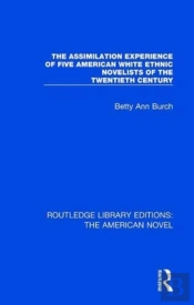 The Assimilation Experience Of Five American White Ethnic Novelists Of The Twentieth Century