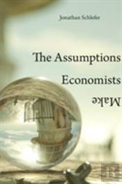The Assumptions Economists Make