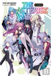 The Asterisk War, Vol. 17 (Light Novel)