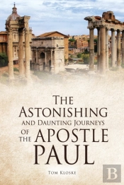 The Astonishing And Daunting Journeys Of The Apostle Paul