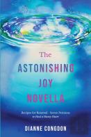 The Astonishing Joy Novella  Recipes For Renewal - Seven Petitions To Heal A Heavy Heart