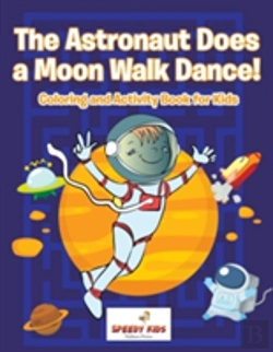 Bertrand.pt - The Astronaut Does A Moon Walk Dance! Coloring And Activity Book For Kids
