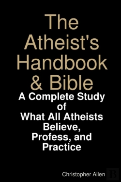 Bertrand.pt - The Atheist'S Handbook & Bible: A Complete Study Of What All Atheists Believe, Profess, And Practice