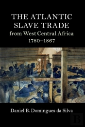 The Atlantic Slave Trade From West Central Africa, 1780â€“1867