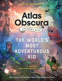 The Atlas Obscura Explorerâ€™S Guide For The Worldâ€™S Most Adventurous Kid