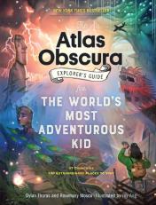 The Atlas Obscura Explorerâ€™S Guide For The Worldâ€™S Most Adventurous Kid