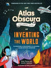 The Atlas Obscura Explorerâ€™S Guide To Inventing The World