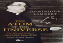 The Atom Of The Universe: The Life And Work Of Georges Lemaitre