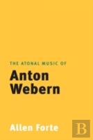 The Atonal Music Of Anton Webern