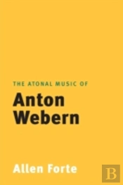 The Atonal Music Of Anton Webern