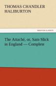 The Attache, Or, Sam Slick In England - Complete