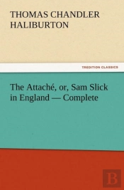 The Attache, Or, Sam Slick In England - Complete