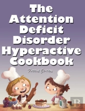 The Attention Deficit Disorder Hyperactive Cookbook