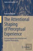 The Attentional Shaping Of Perceptual Experience