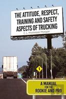 The Attitude, Respect, Training And Safety Aspects Of Trucking