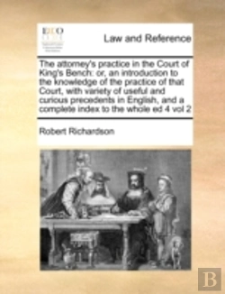 Bertrand.pt - The Attorney'S Practice In The Court Of King'S Bench: Or, An Introduction To The Knowledge Of The Practice Of That Court,  With Variety Of Useful And