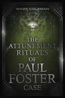 The Attunement Rituals Of Paul Foster Case