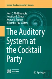 The Auditory System At The Cocktail Party