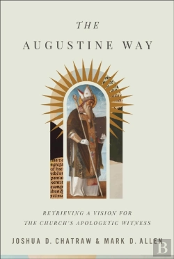 Bertrand.pt - The Augustine Way Â€“ Retrieving A Vision For The Church`S Apologetic Witness