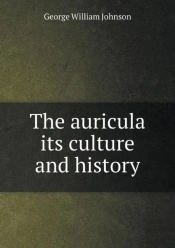 The Auricula Its Culture And History