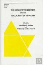 The Auschwitz Reports And The Holocaust In Hungary