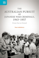 The Australian Pursuit Of Japanese War Criminals - From Foe To Friend