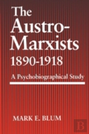 The Austro-Marxists 1890-1918: A Psychobiographical Study