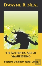 The Authentic Art Of Manifesting