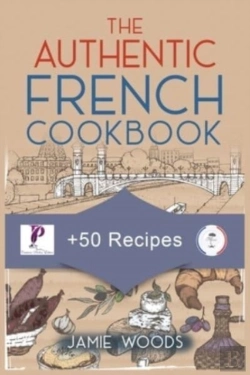 Bertrand.pt - The Authentic French Cookbook: + 50 Classic Recipes Made Easy | Cooking And Eating The French Way.