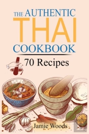 The Authentic Thai Cookbook: 70 Favorite