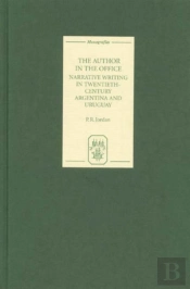 The Author In The Office - Narrative Writing In Twentieth-Century Argentina And Uruguay
