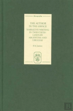 Bertrand.pt - The Author In The Office - Narrative Writing In Twentieth-Century Argentina And Uruguay