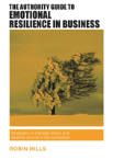 The Authority Guide To Emotional Resilience In Business