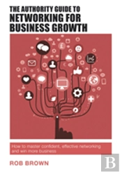 The Authority Guide To Networking For Business Growth