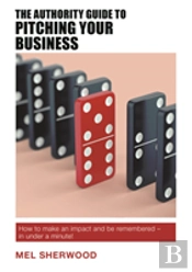 The Authority Guide To Pitching Your Business