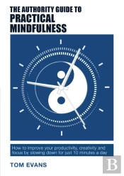 The Authority Guide To Practical Mindfulness