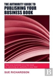 The Authority Guide To Publishing Your Business Book
