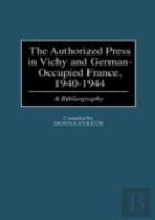 The Authorized Press In Vichy And German-Occupied France, 1940-1944