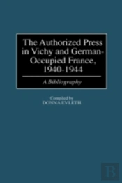 The Authorized Press In Vichy And German-Occupied France, 1940-1944