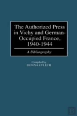 Bertrand.pt - The Authorized Press In Vichy And German-Occupied France, 1940-1944